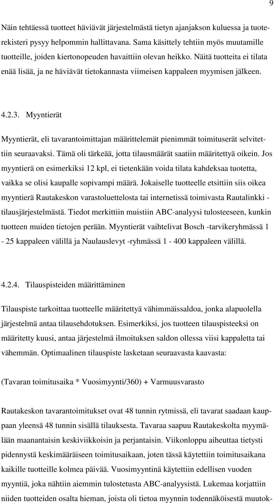 Näitä tuotteita ei tilata enää lisää, ja ne häviävät tietokannasta viimeisen kappaleen myymisen jälkeen. 4.2.3.