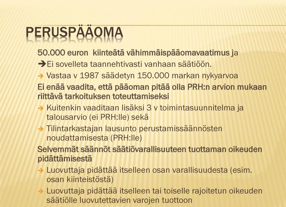 toimintasuunnitelma ja talousarvio (ei PRH:lle) sekä Tilintarkastajan lausunto perustamissäännösten noudattamisesta (PRH:lle) Selvemmät säännöt säätiövarallisuuteen