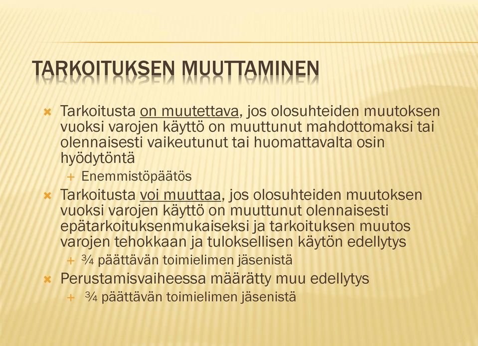 muutoksen vuoksi varojen käyttö on muuttunut olennaisesti epätarkoituksenmukaiseksi ja tarkoituksen muutos varojen tehokkaan ja