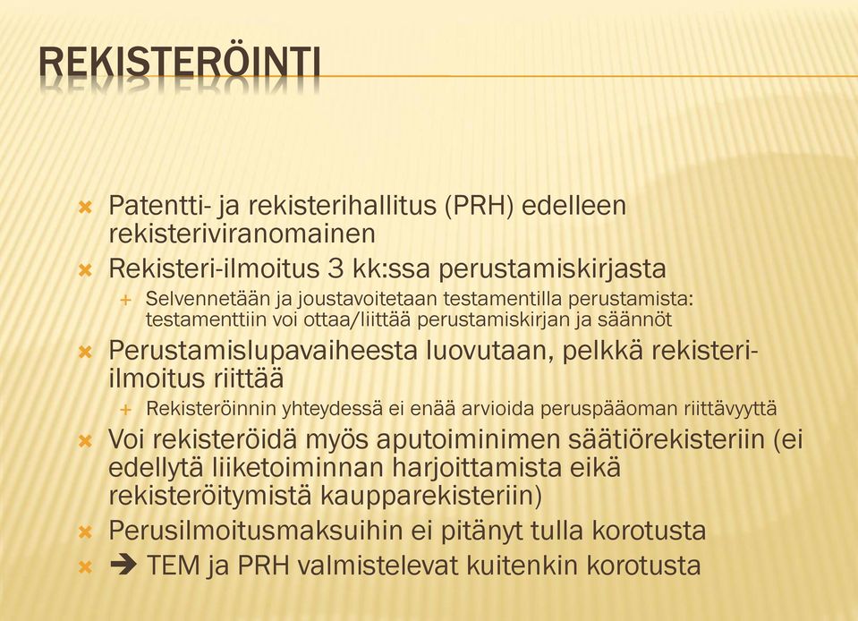 rekisteriilmoitus riittää Rekisteröinnin yhteydessä ei enää arvioida peruspääoman riittävyyttä Voi rekisteröidä myös aputoiminimen säätiörekisteriin (ei