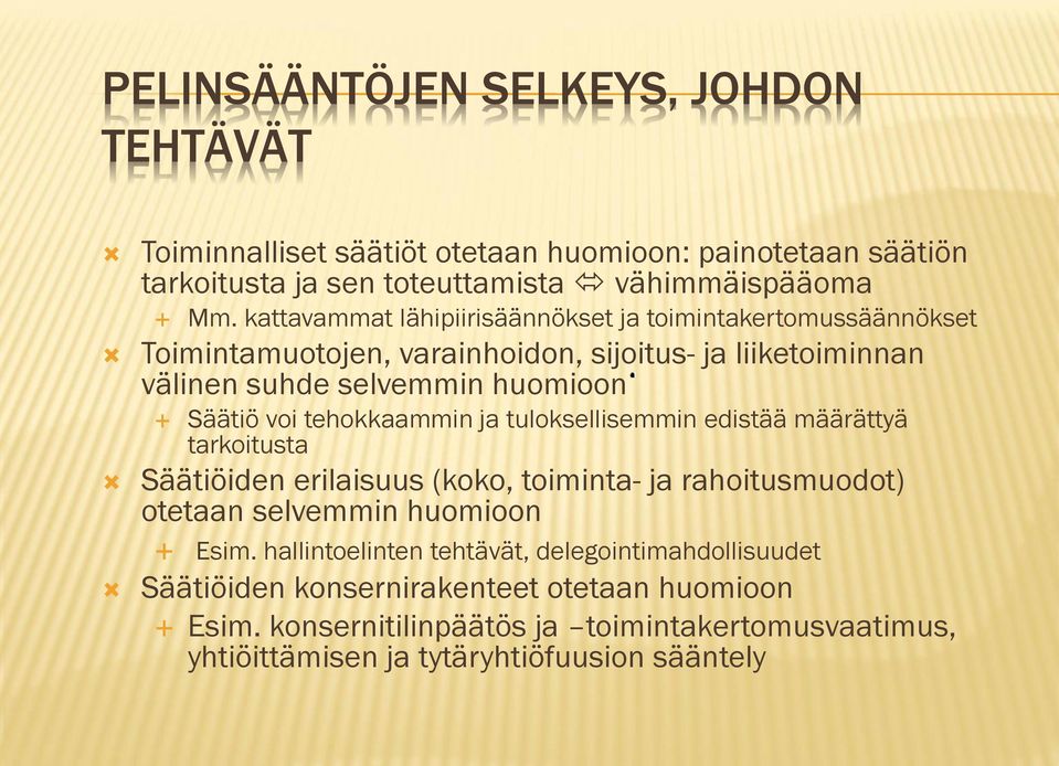 tehokkaammin ja tuloksellisemmin edistää määrättyä tarkoitusta Säätiöiden erilaisuus (koko, toiminta- ja rahoitusmuodot) otetaan selvemmin huomioon Esim.