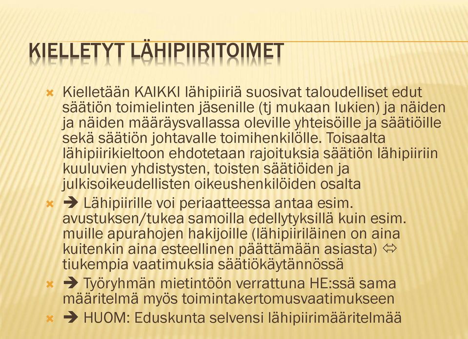 Toisaalta lähipiirikieltoon ehdotetaan rajoituksia säätiön lähipiiriin kuuluvien yhdistysten, toisten säätiöiden ja julkisoikeudellisten oikeushenkilöiden osalta Lähipiirille voi periaatteessa