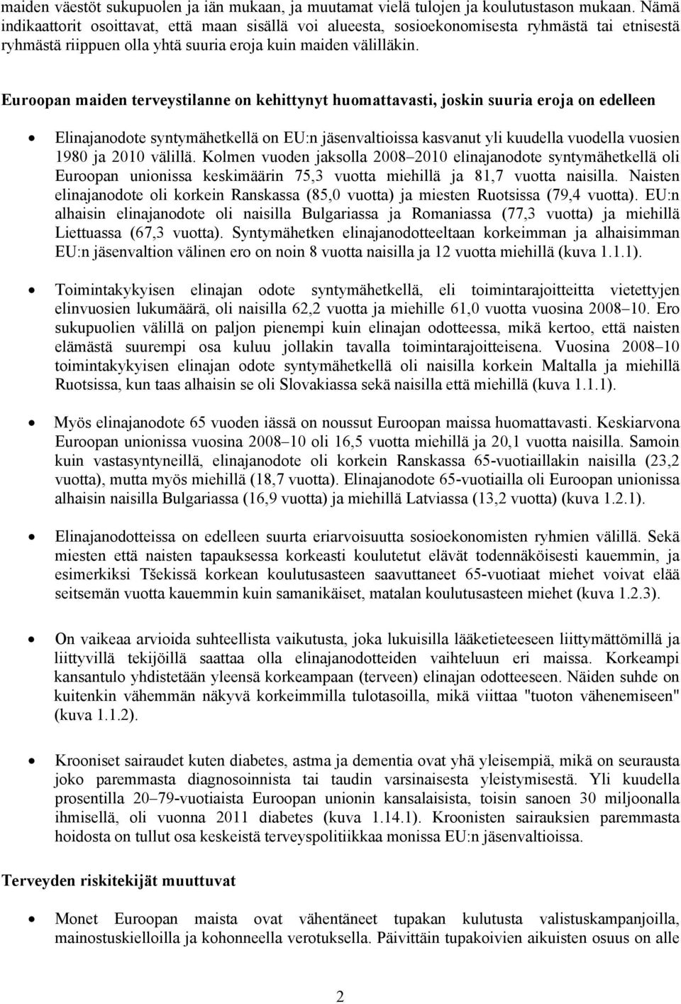 Euroopan maiden terveystilanne on kehittynyt huomattavasti, joskin suuria eroja on edelleen Elinajanodote syntymähetkellä on EU:n jäsenvaltioissa kasvanut yli kuudella vuodella vuosien 1980 ja 2010