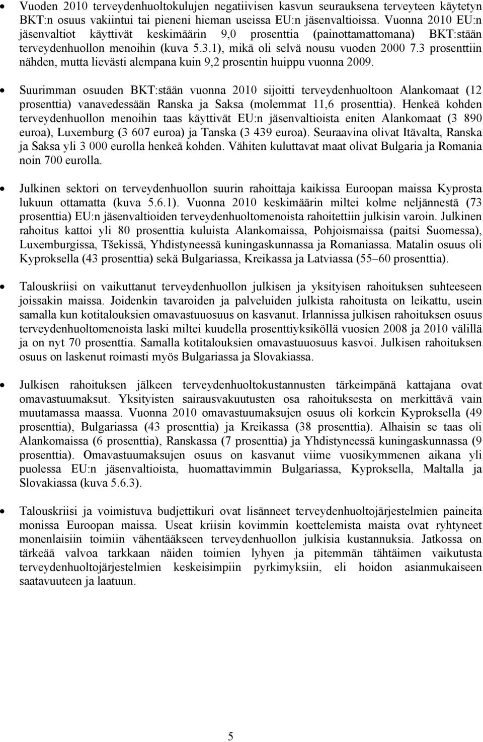 3 prosenttiin nähden, mutta lievästi alempana kuin 9,2 prosentin huippu vuonna 2009.