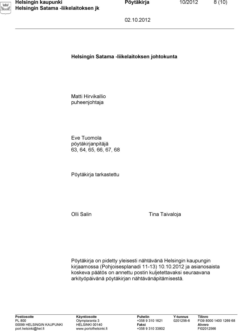 Taivaloja Pöytäkirja on pidetty yleisesti nähtävänä Helsingin kaupungin kirjaamossa (Pohjoisesplanadi 11-13) 10.