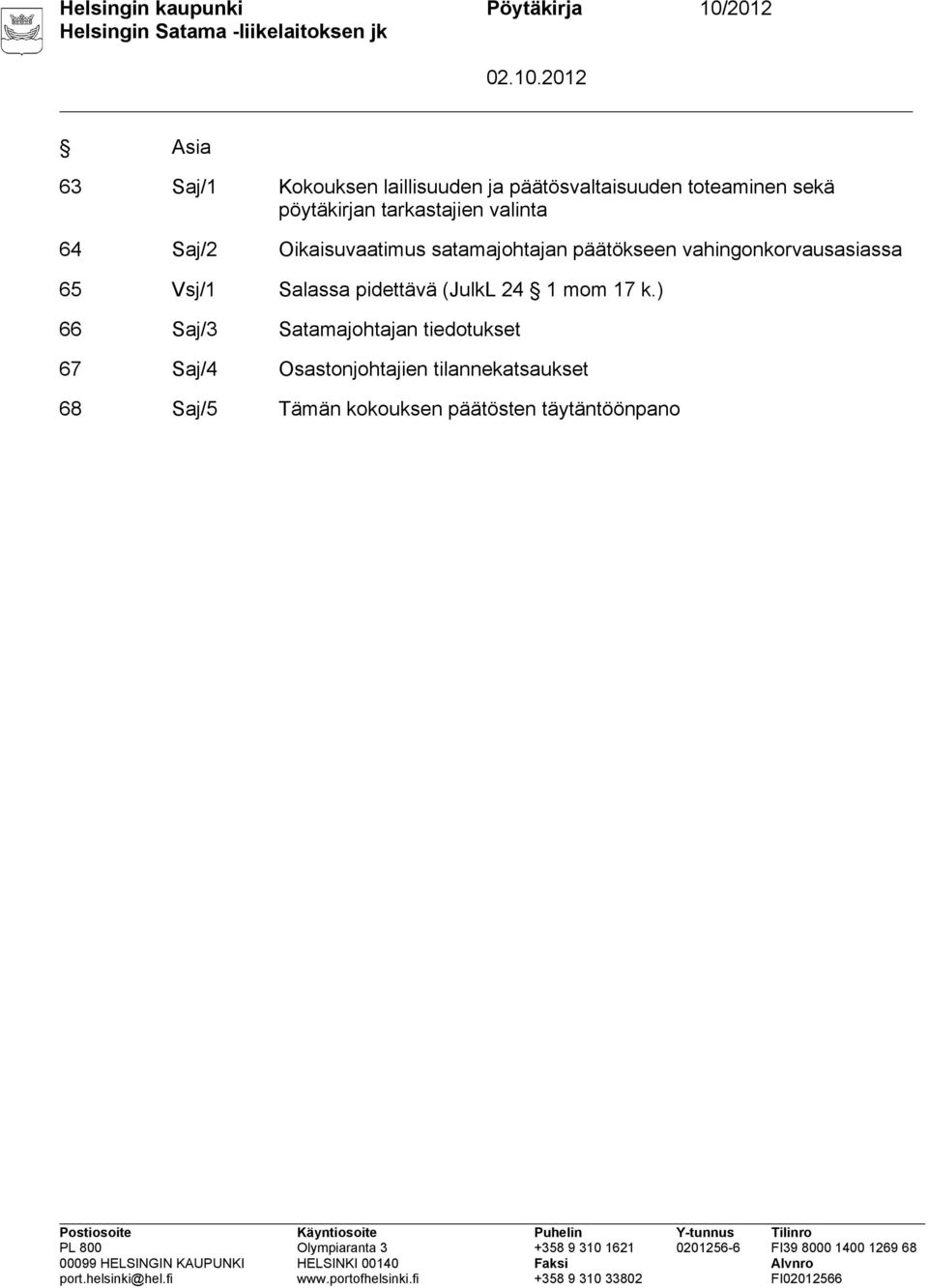 vahingonkorvausasiassa 65 Vsj/1 Salassa pidettävä (JulkL 24 1 mom 17 k.