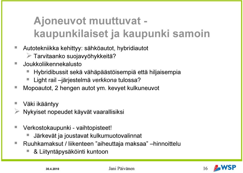 ! Mopoautot, 2 hengen autot ym. kevyet kulkuneuvot! Väki ikääntyy " Nykyiset nopeudet käyvät vaarallisiksi!