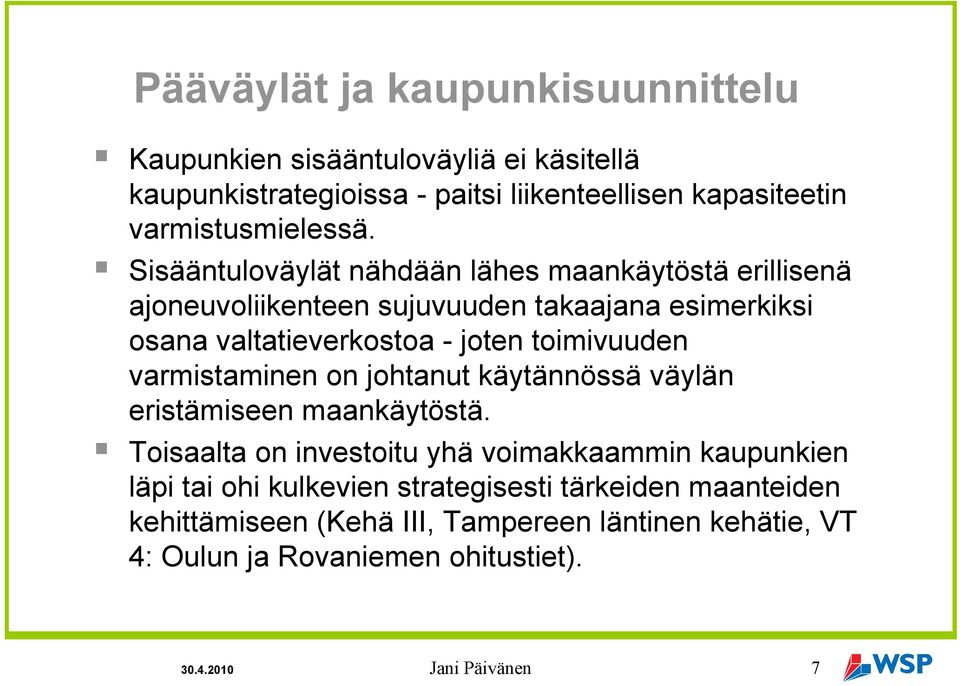 ! Sisääntuloväylät nähdään lähes maankäytöstä erillisenä ajoneuvoliikenteen sujuvuuden takaajana esimerkiksi osana valtatieverkostoa - joten