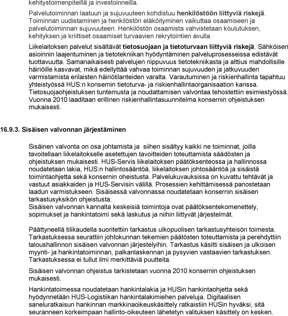 Henkilöstön osaamista vahvistetaan koulutuksen, kehityksen ja kriittiset osaamiset turvaavien rekrytointien avulla. Liikelaitoksen palvelut sisältävät tietosuojaan ja tietoturvaan liittyviä riskejä.