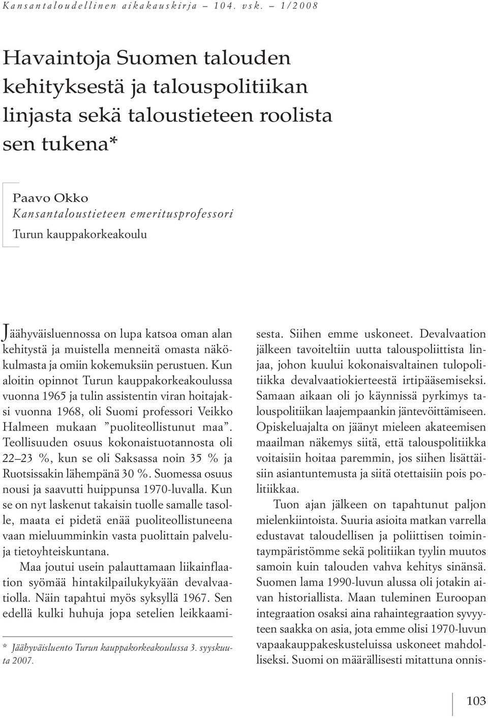 Jäähyväisluento Turun kauppakorkeakoulussa 3. syyskuuta 2007. j äähyväisluennossa on lupa katsoa oman alan kehitystä ja muistella menneitä omasta näkökulmasta ja omiin kokemuksiin perustuen.