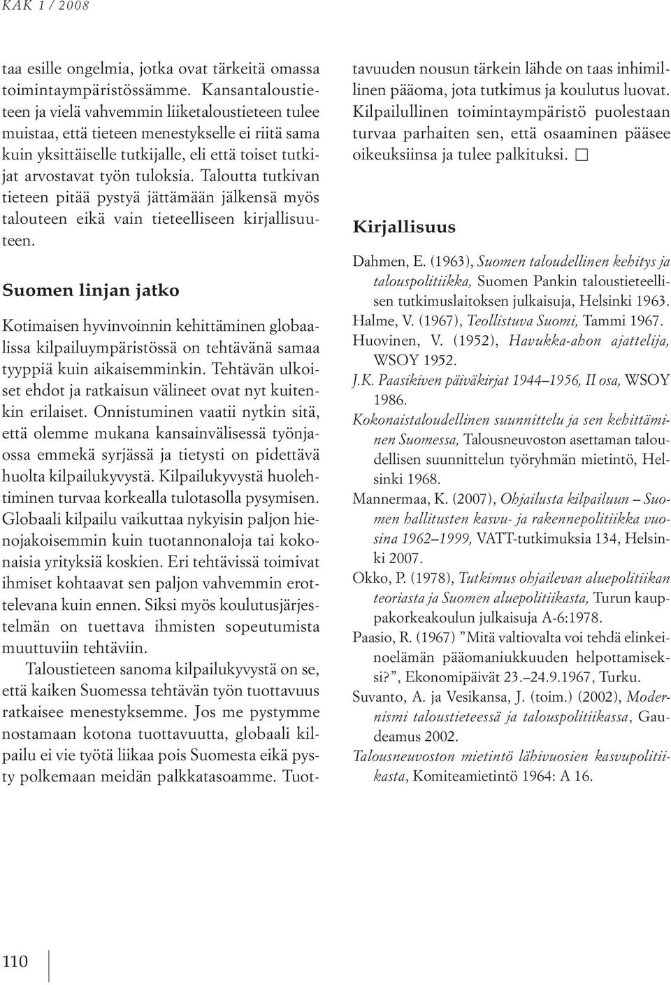 taloutta tutkivan tieteen pitää pystyä jättämään jälkensä myös talouteen eikä vain tieteelliseen kirjallisuuteen.