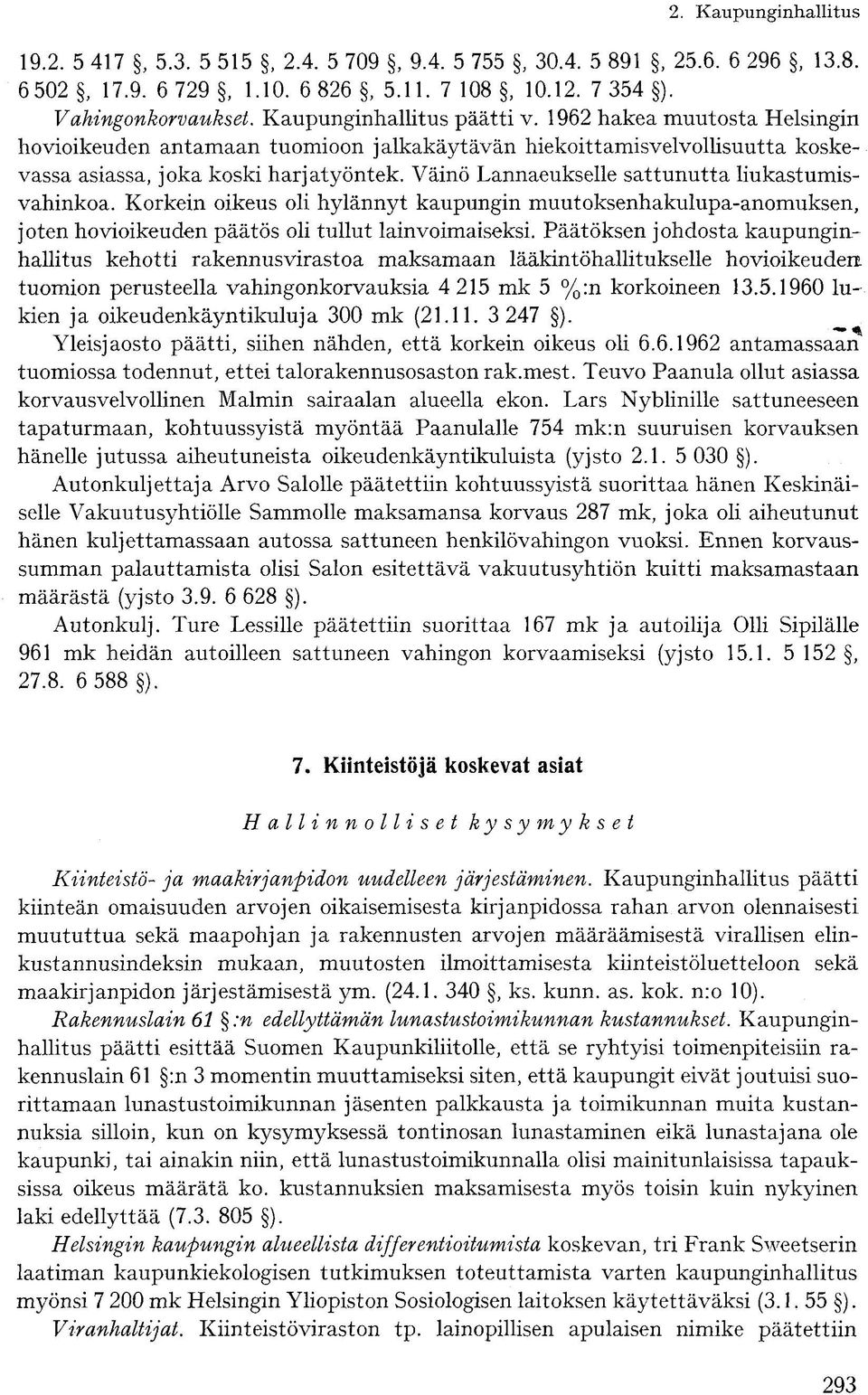 Väinö Lannaeukselle sattunutta liukastumisvahinkoa. Korkein oikeus oli hylännyt kaupungin muutoksenhakulupa-anomuksen, joten hovioikeuden päätös oli tullut lainvoimaiseksi.