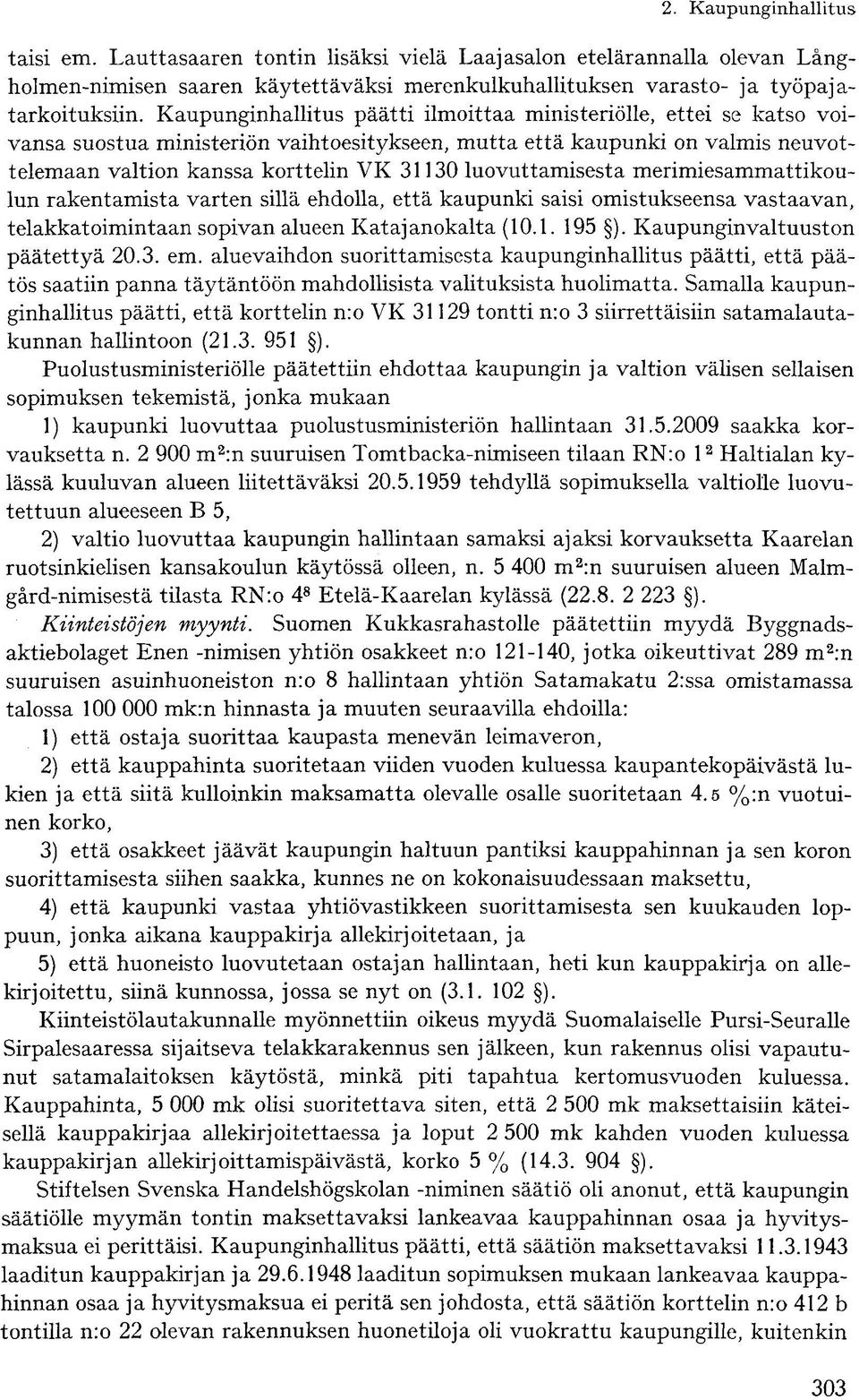 luovuttamisesta merimiesammattikoulun rakentamista varten sillä ehdolla, että kaupunki saisi omistukseensa vastaavan, telakkatoimintaan sopivan alueen Katajanokalta (10.1. 195 ).