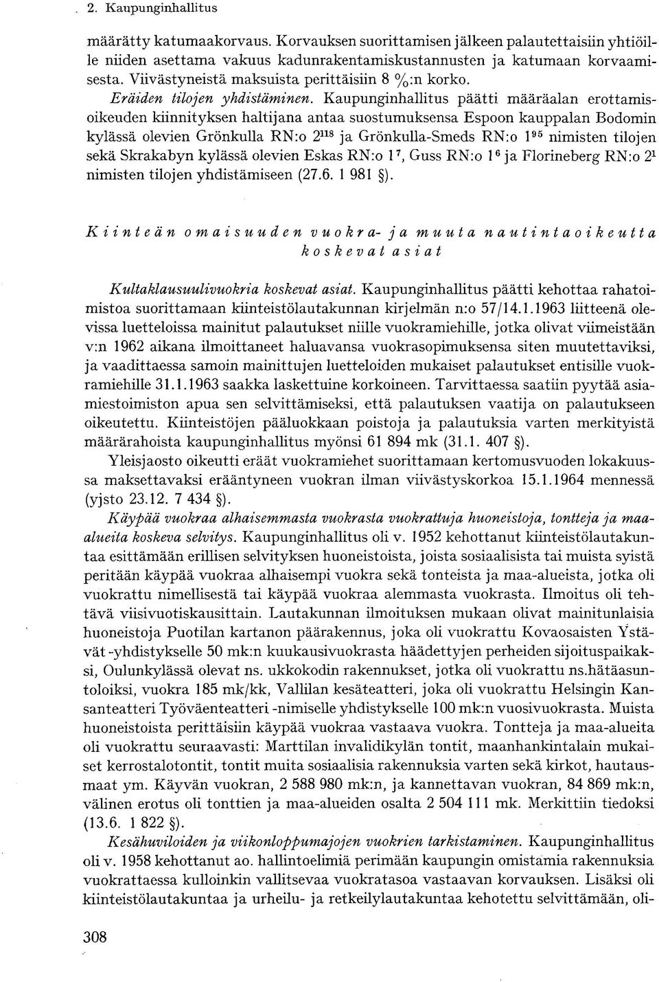 Kaupunginhallitus päätti määräalan erottamisoikeuden kiinnityksen haltijana antaa suostumuksensa Espoon kauppalan Bodomin kylässä olevien Grönkulla RN:o 2 118 ja Grönkulla-Smeds RN:o l 95 nimisten