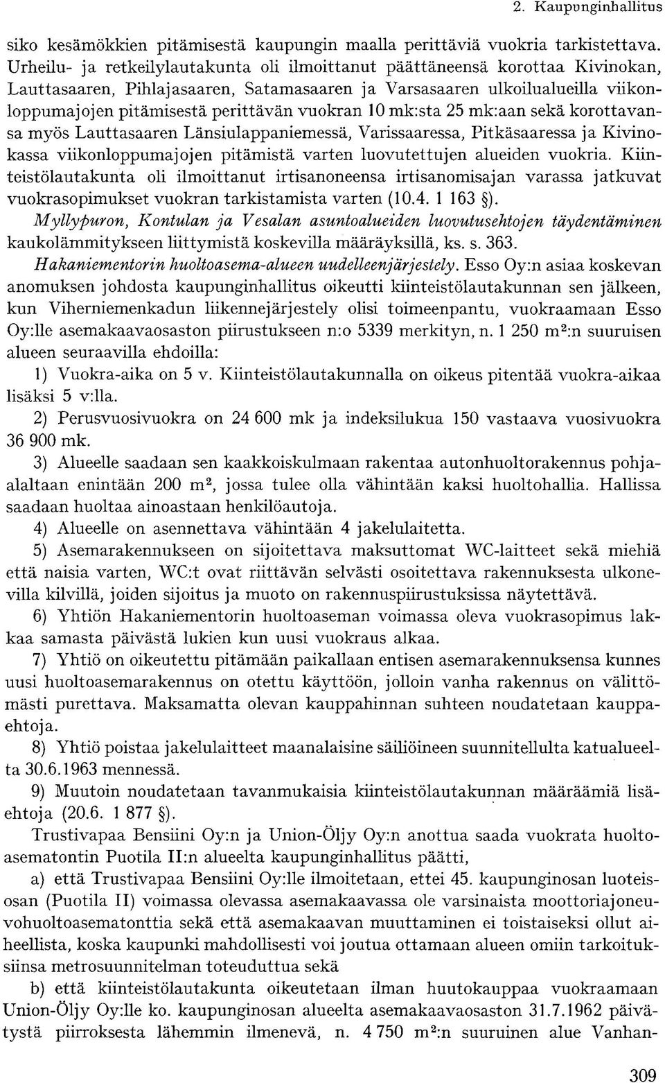 vuokran 10 mk:sta 25 mk:aan sekä korottavansa myös Lauttasaaren Länsiulappaniemessä, Varissaaressa, Pitkäsääressä ja Kivinokassa viikonloppumajojen pitämistä varten luovutettujen alueiden vuokria.