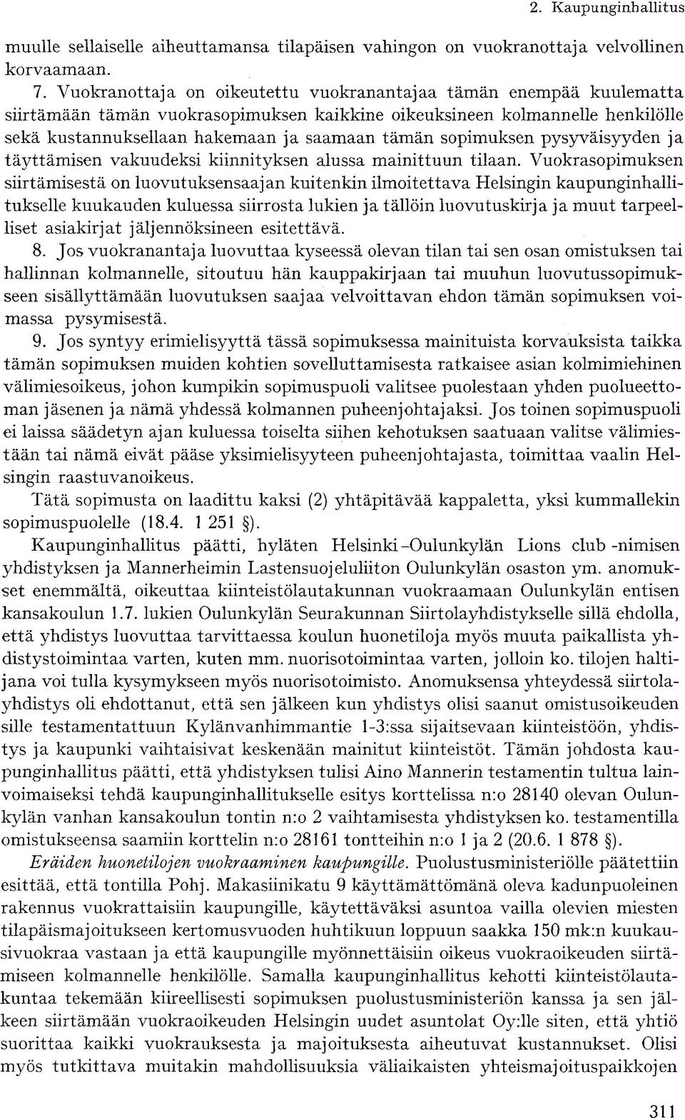 sopimuksen pysyväisyyden ja täyttämisen vakuudeksi kiinnityksen alussa mainittuun tilaan.