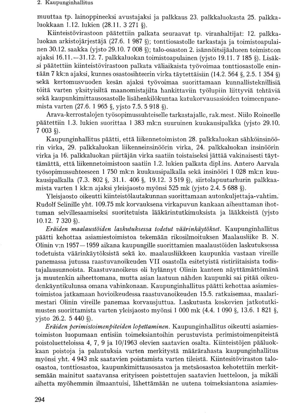 isännöitsijäalueen toimistoon ajaksi 16.11. 31.12. 7. palkkaluokan toimistoapulainen (yjsto 19.11. 7 185 ).