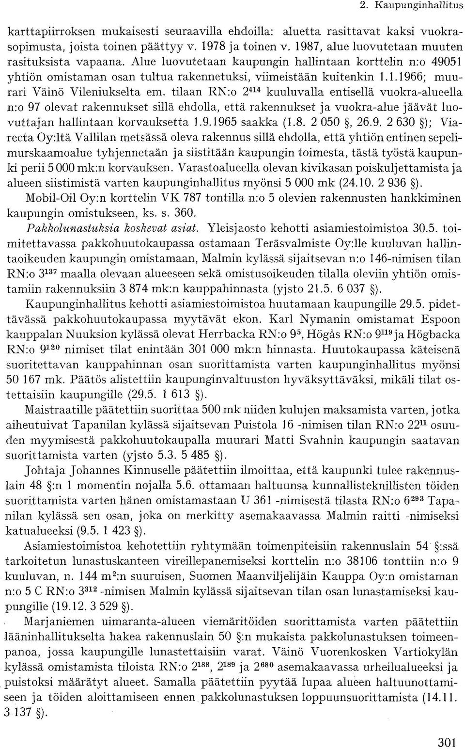 tilaan RN:o 2 414 kuuluvalla entisellä vuokra-alueella n:o 97 olevat rakennukset sillä ehdolla, että rakennukset ja vuokra-alue jäävät luovuttajan hallintaan korvauksetta 1.9.1965 saakka (1.8.
