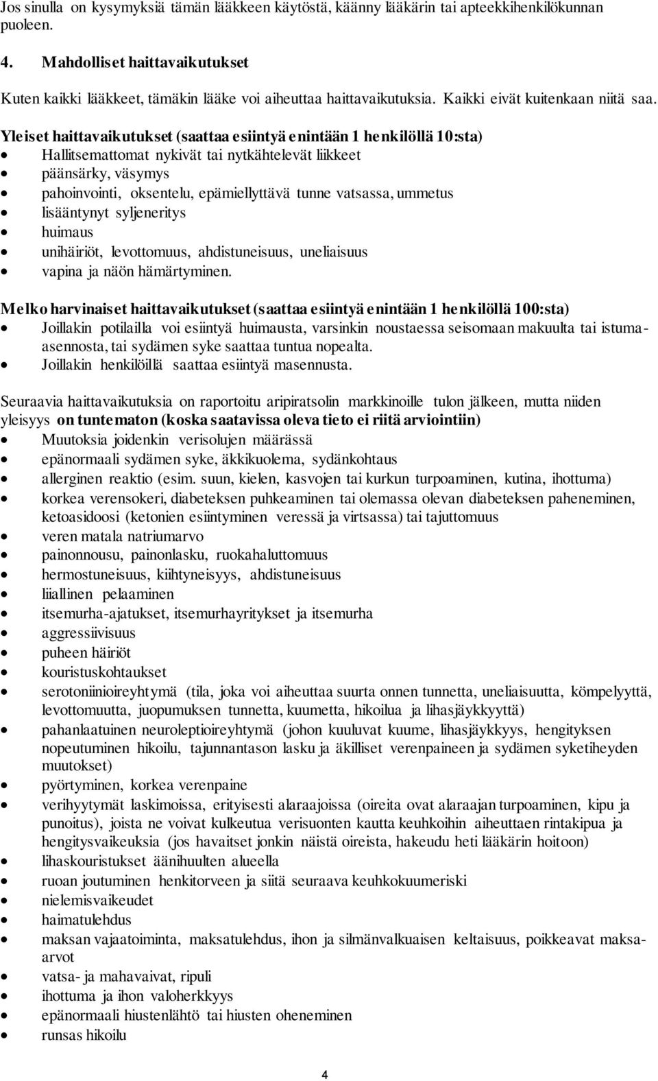 Yleiset haittavaikutukset (saattaa esiintyä enintään 1 henkilöllä 10:sta) Hallitsemattomat nykivät tai nytkähtelevät liikkeet päänsärky, väsymys pahoinvointi, oksentelu, epämiellyttävä tunne