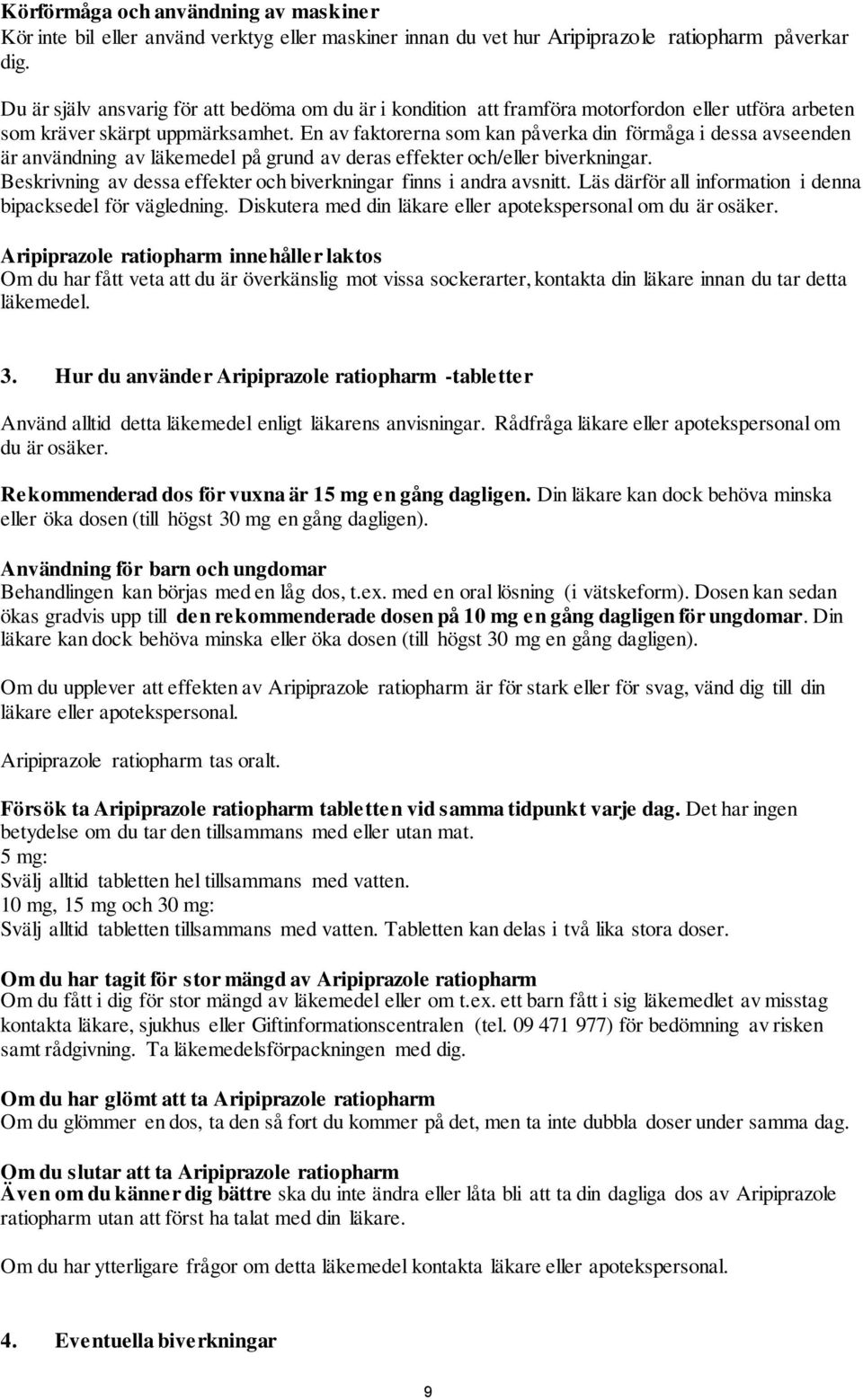 En av faktorerna som kan påverka din förmåga i dessa avseenden är användning av läkemedel på grund av deras effekter och/eller biverkningar.