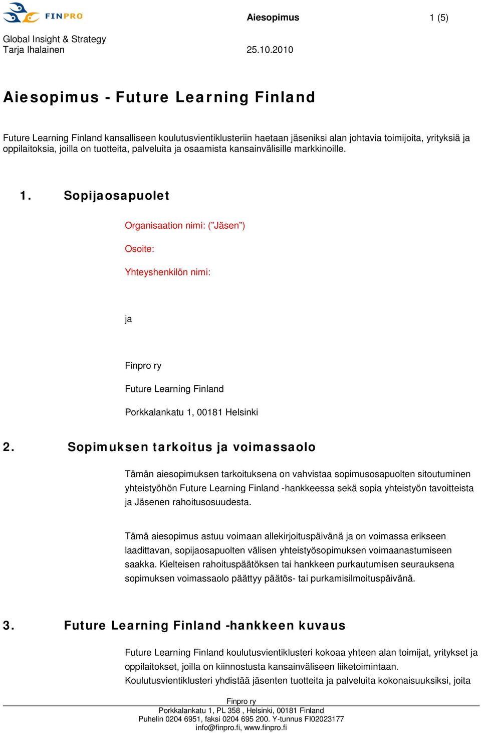 Sopijaosapuolet Organisaation nimi: ( Jäsen ) Osoite: Yhteyshenkilön nimi: ja Future Learning Finland Porkkalankatu 1, 00181 Helsinki 2.