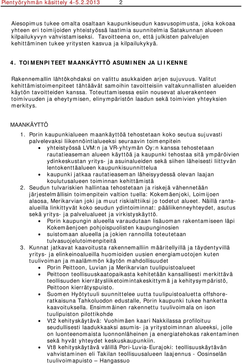 Tavoitteena on, että julkisten palvelujen kehittäminen tukee yritysten kasvua ja kilpailukykyä. 4.