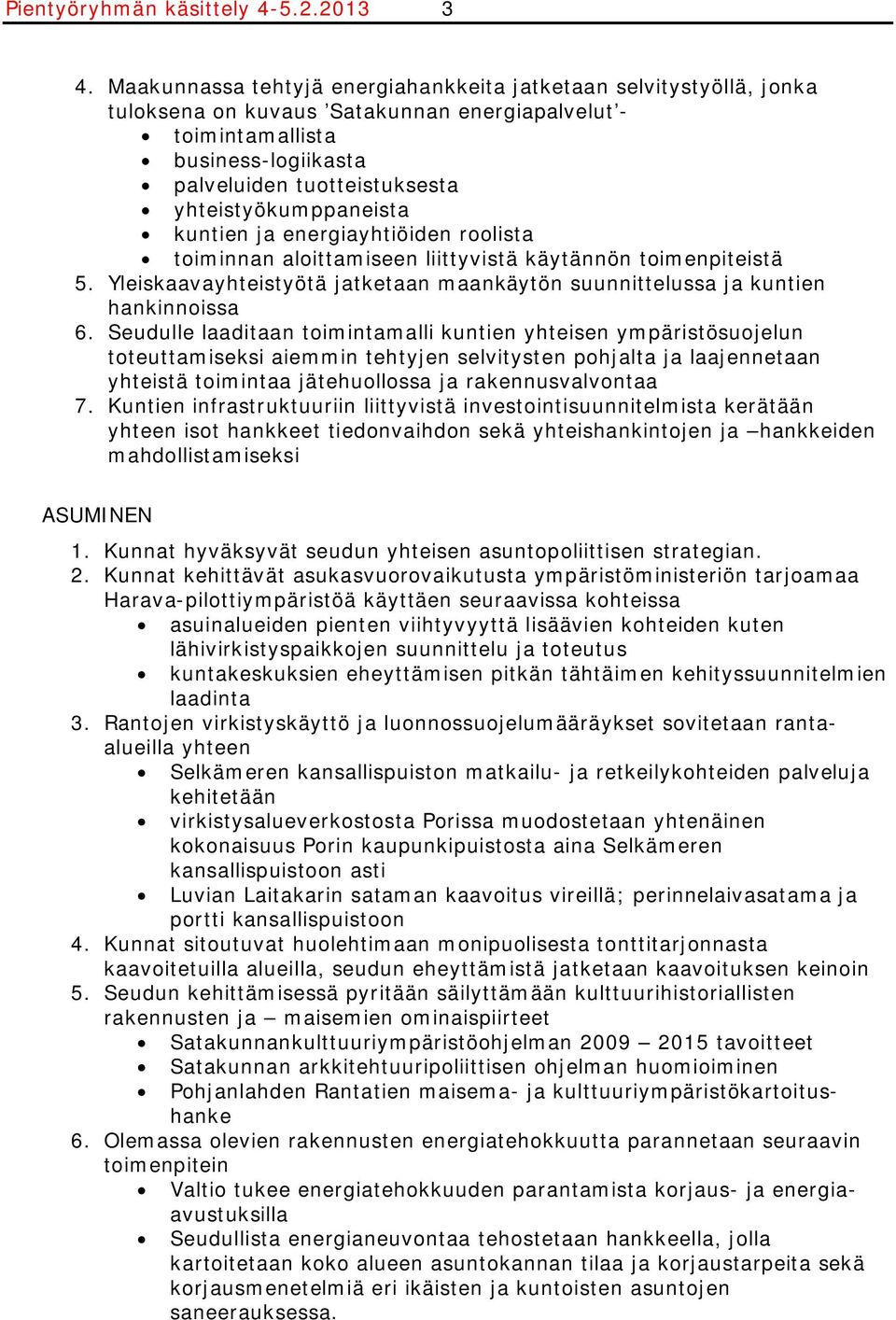 yhteistyökumppaneista kuntien ja energiayhtiöiden roolista toiminnan aloittamiseen liittyvistä käytännön toimenpiteistä 5.