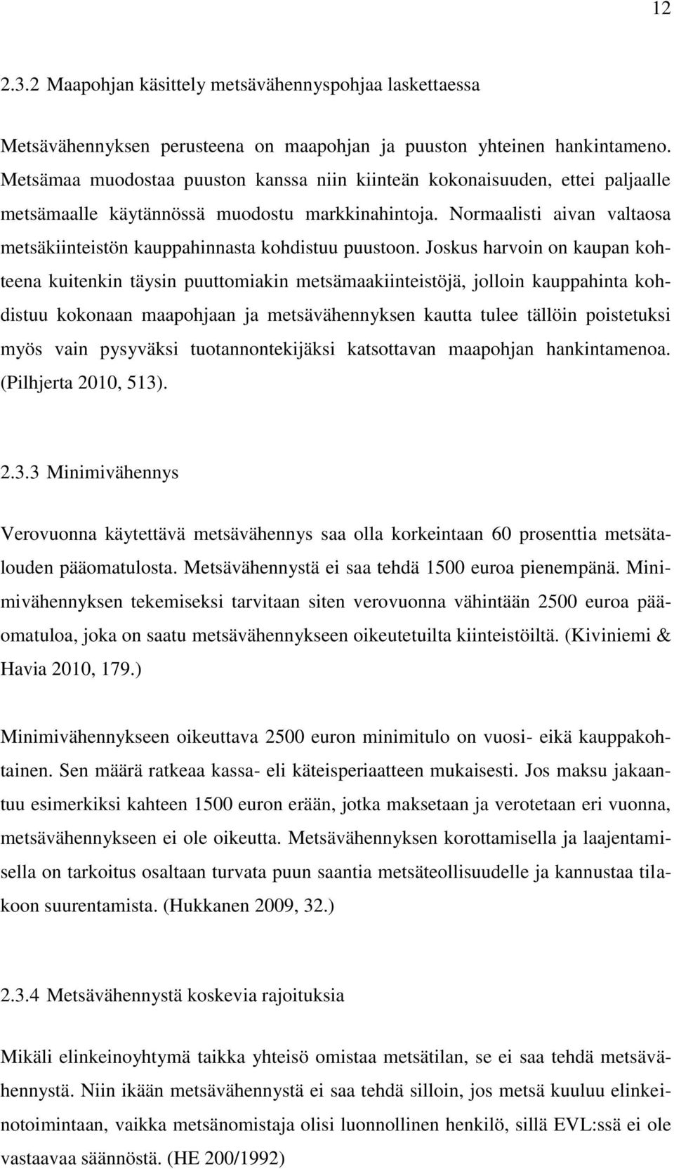 Normaalisti aivan valtaosa metsäkiinteistön kauppahinnasta kohdistuu puustoon.