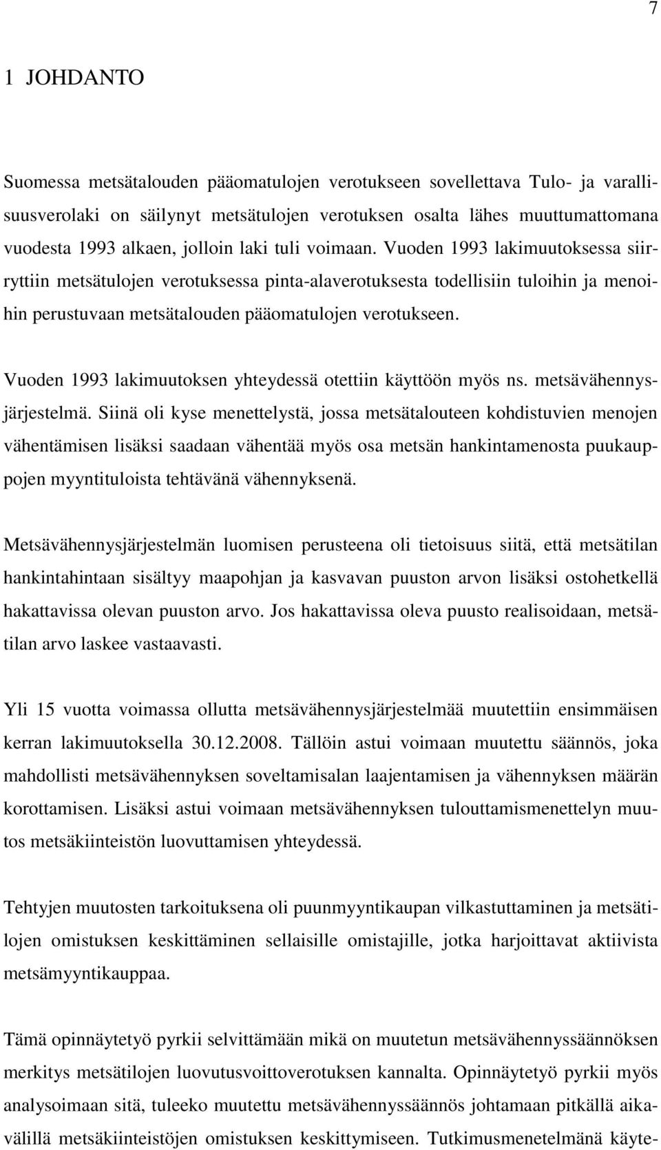 Vuoden 1993 lakimuutoksen yhteydessä otettiin käyttöön myös ns. metsävähennysjärjestelmä.