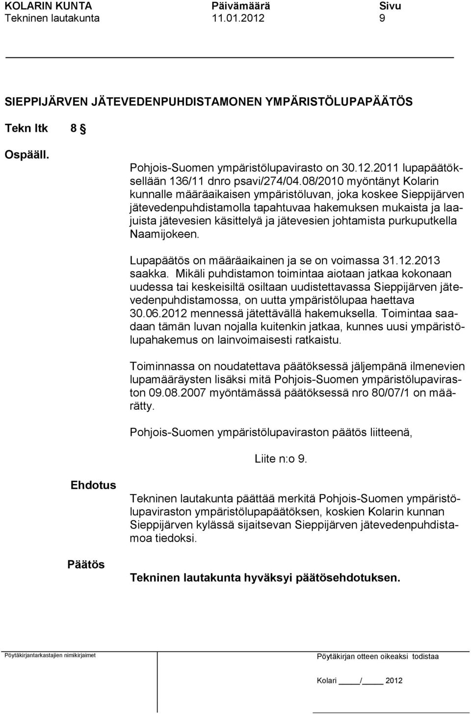 johtamista purkuputkella Naamijokeen. Lupapäätös on määräaikainen ja se on voimassa 31.12.2013 saakka.