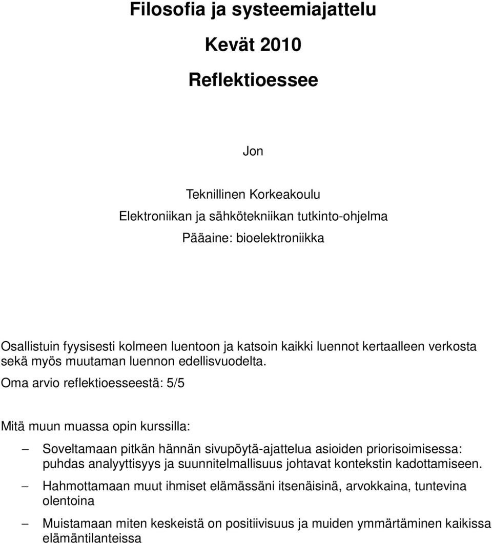 Oma arvio reflektioesseestä: 5/5 Mitä muun muassa opin kurssilla: Soveltamaan pitkän hännän sivupöytä-ajattelua asioiden priorisoimisessa: puhdas analyyttisyys ja