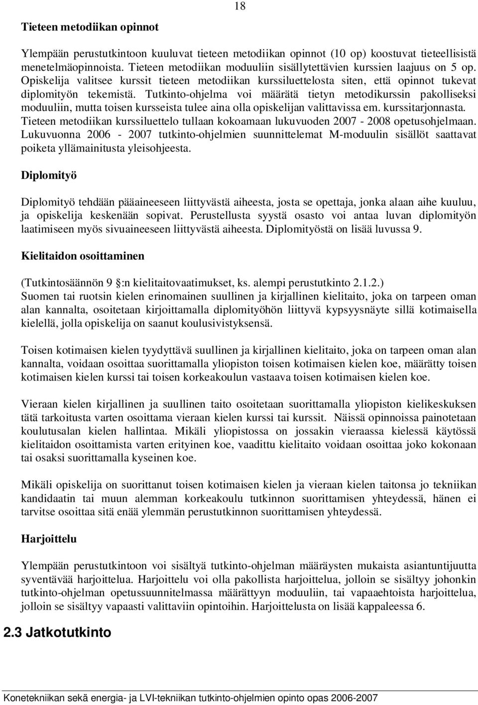 Tutkinto-ohjelma voi määrätä tietyn metodikurssin pakolliseksi moduuliin, mutta toisen kursseista tulee aina olla opiskelijan valittavissa em. kurssitarjonnasta.