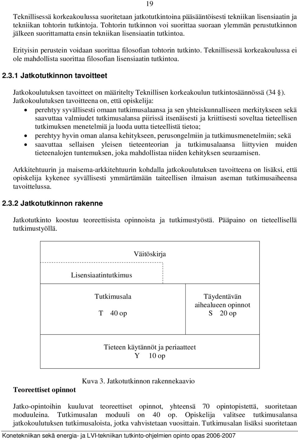 Teknillisessä korkeakoulussa ei ole mahdollista suorittaa filosofian lisensiaatin tutkintoa. 2.3.