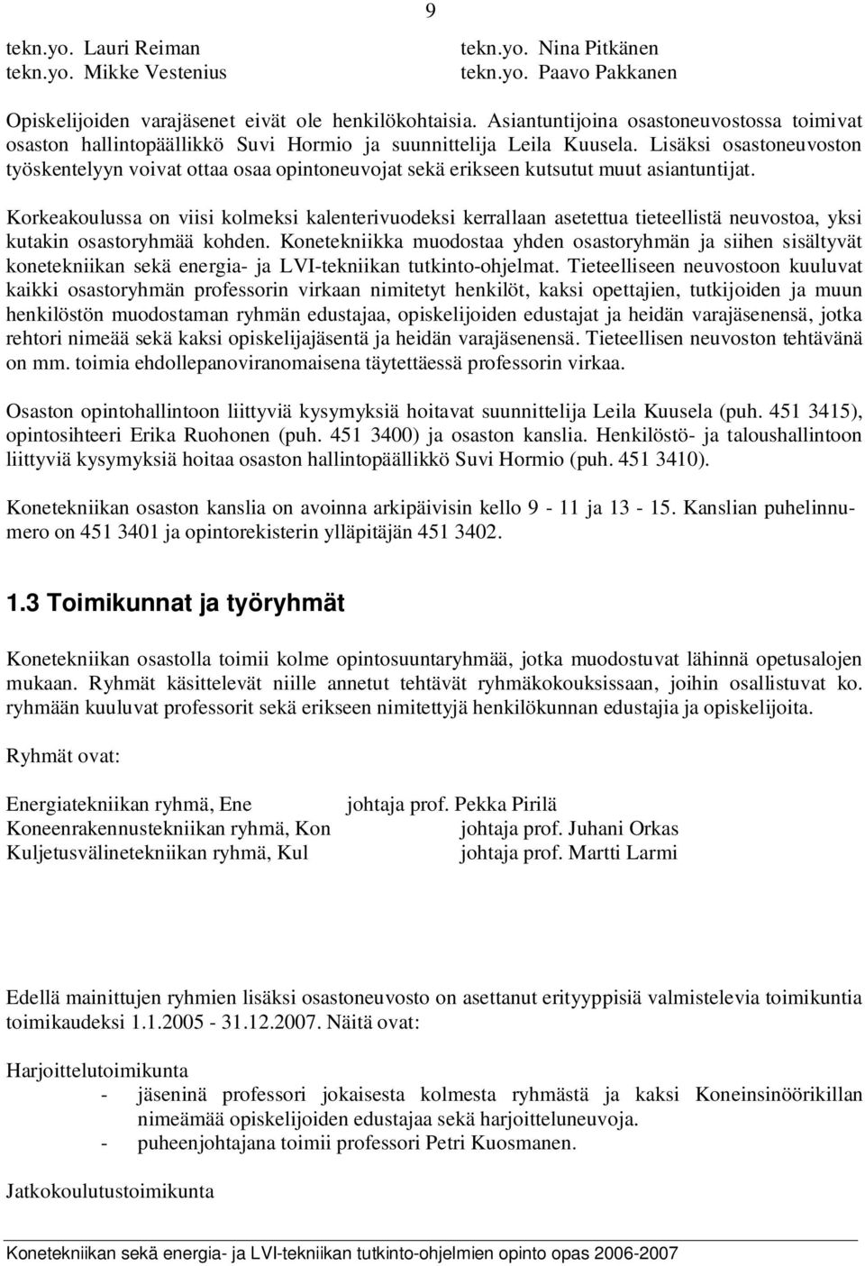 Lisäksi osastoneuvoston työskentelyyn voivat ottaa osaa opintoneuvojat sekä erikseen kutsutut muut asiantuntijat.