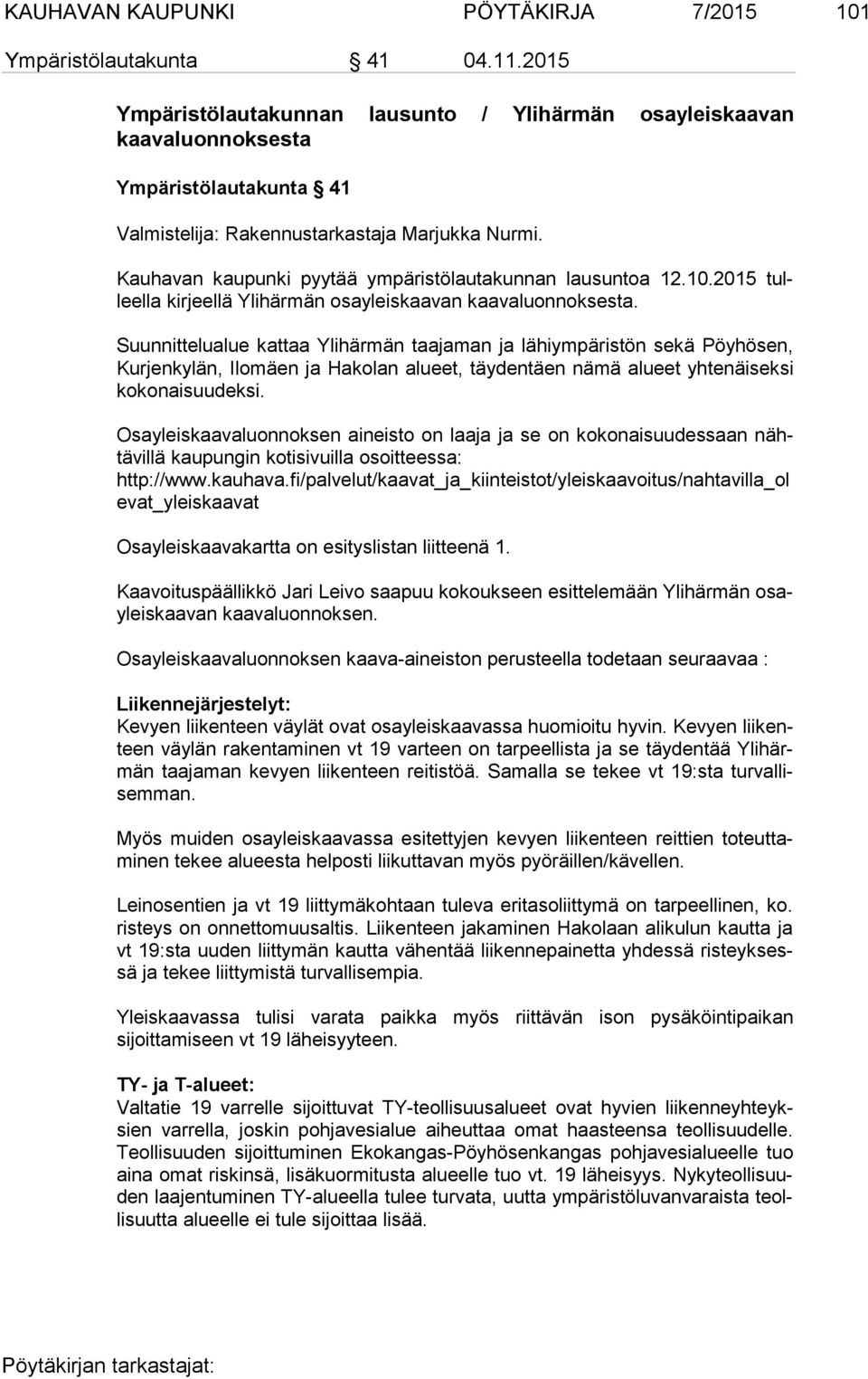 Kauhavan kaupunki pyytää ym pä ris tö lau ta kun nan lausuntoa 12.10.2015 tulleel la kirjeellä Ylihärmän osayleiskaavan kaavaluonnoksesta.