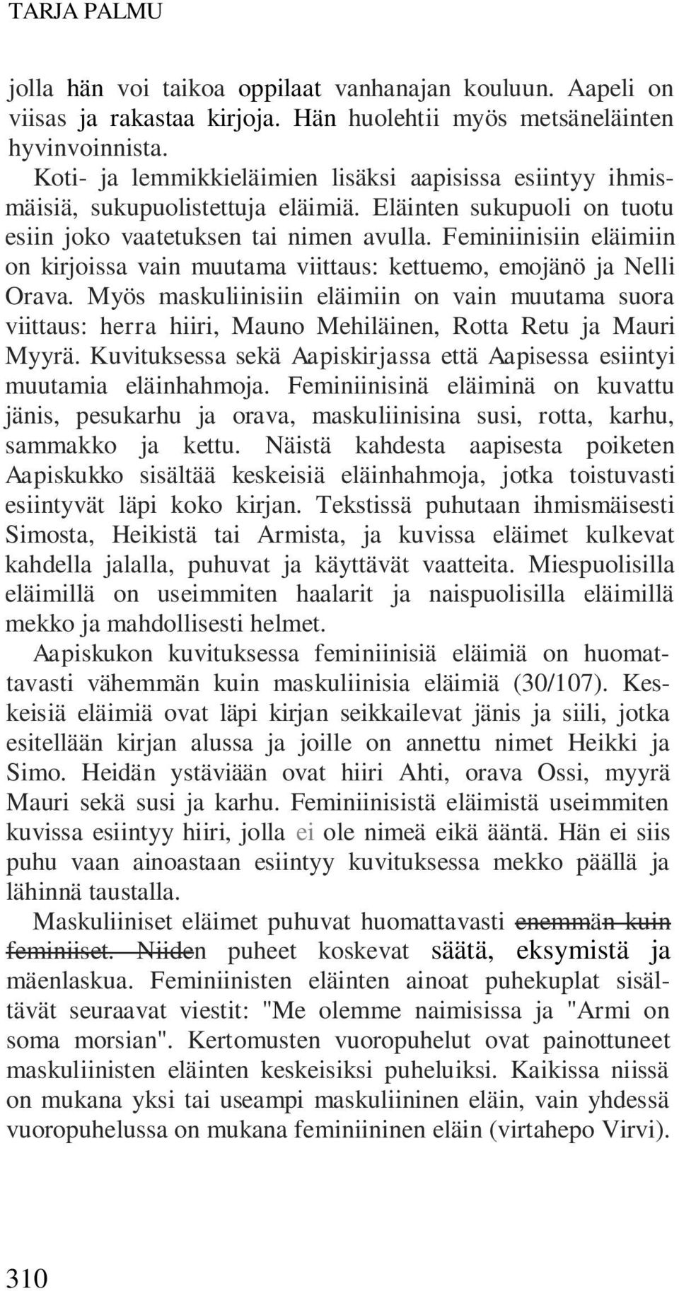 Feminiinisiin eläimiin on kirjoissa vain muutama viittaus: kettuemo, emojänö ja Nelli Orava.