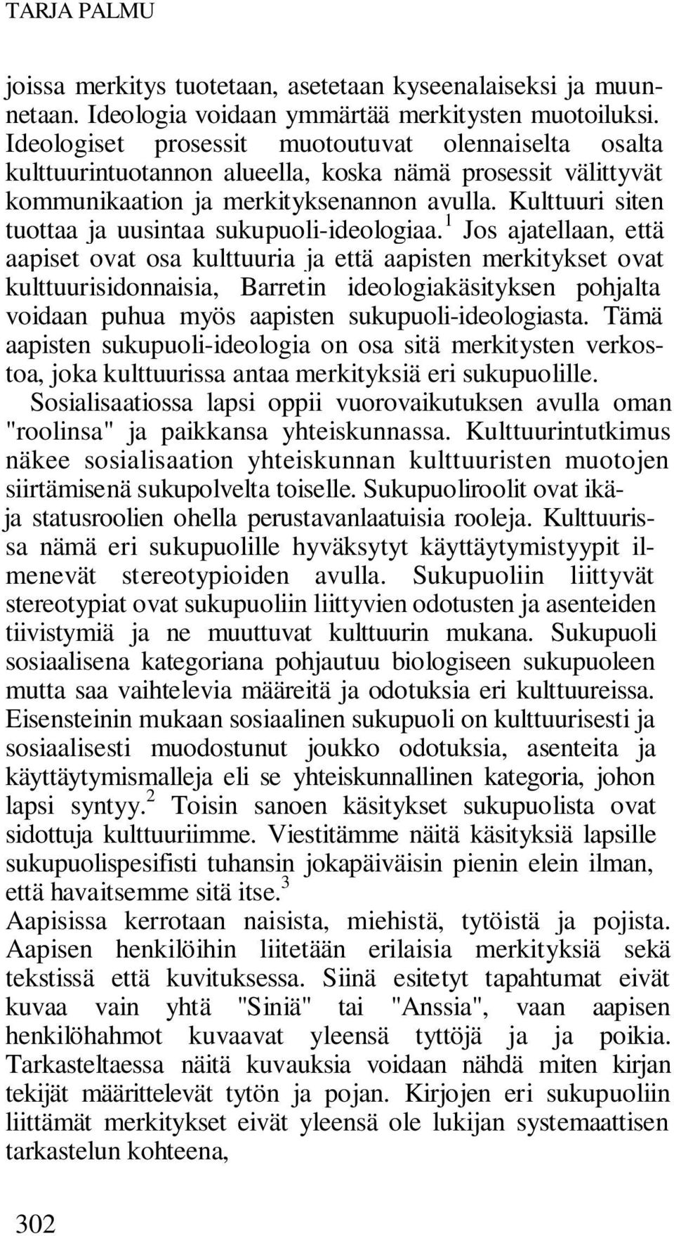 Kulttuuri siten tuottaa ja uusintaa sukupuoli-ideologiaa.