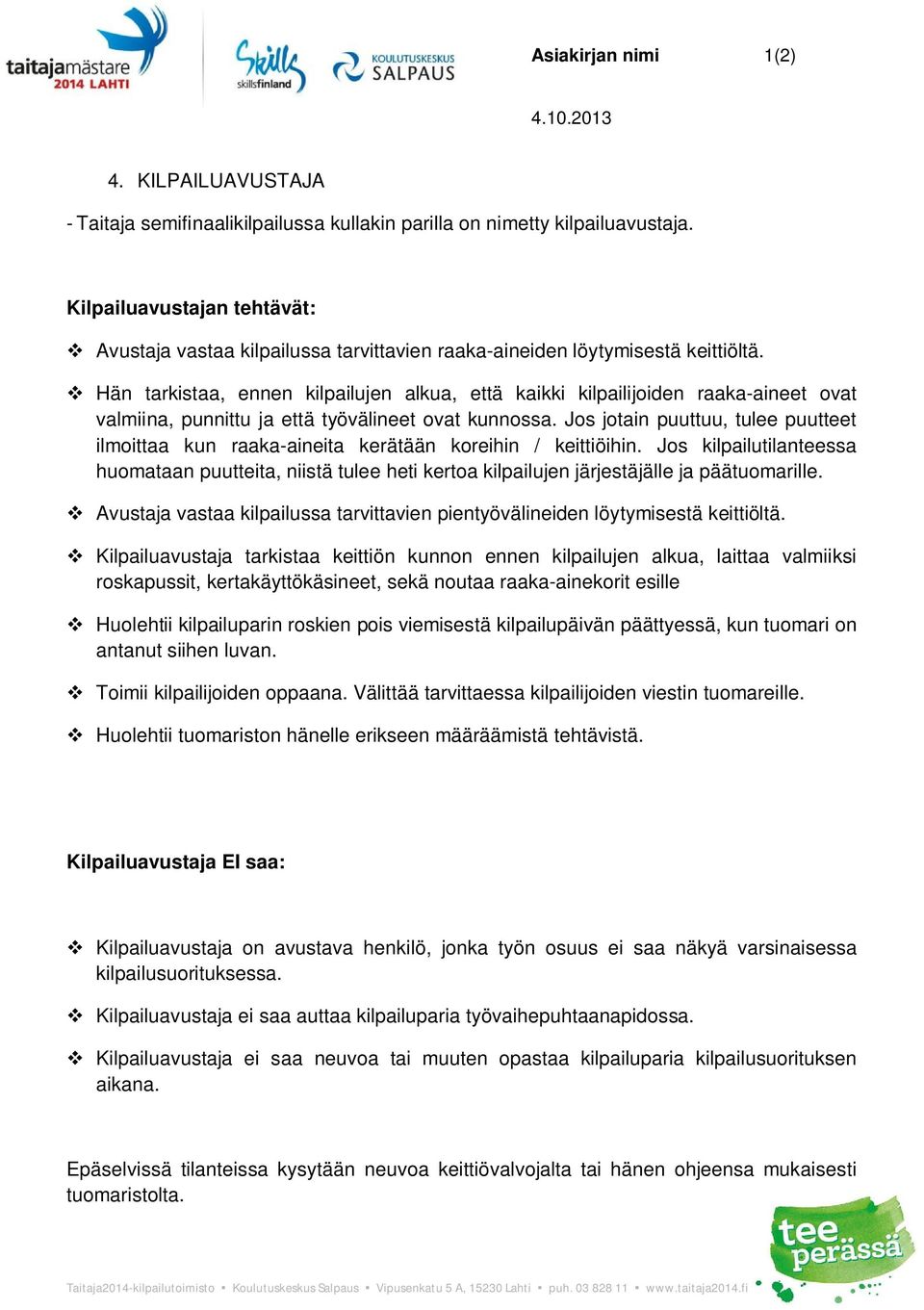 Hän tarkistaa, ennen kilpailujen alkua, että kaikki kilpailijoiden raaka-aineet ovat valmiina, punnittu ja että työvälineet ovat kunnossa.