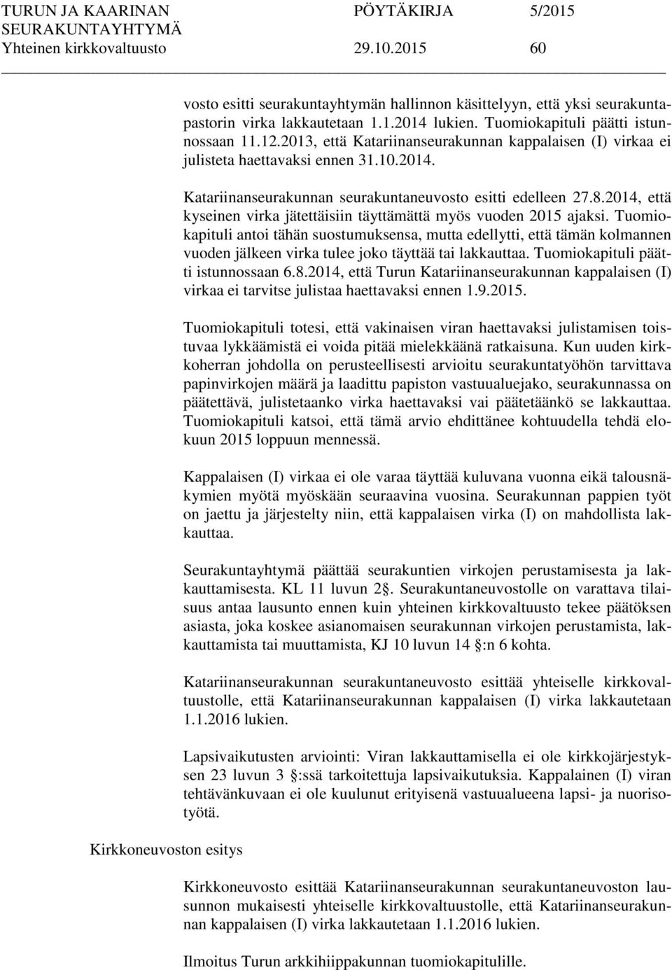 2014, että kyseinen virka jätettäisiin täyttämättä myös vuoden 2015 ajaksi.