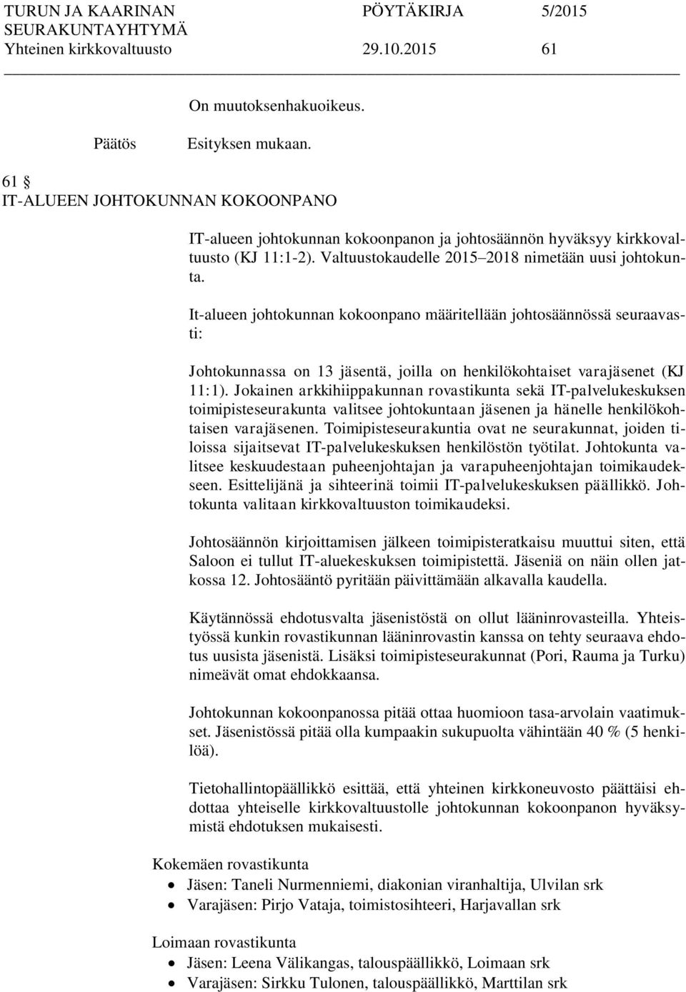 It-alueen johtokunnan kokoonpano määritellään johtosäännössä seuraavasti: Johtokunnassa on 13 jäsentä, joilla on henkilökohtaiset varajäsenet (KJ 11:1).