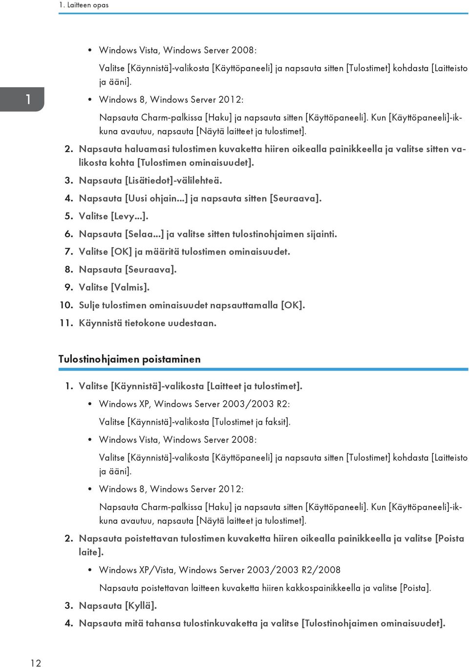 3. Napsauta [Lisätiedot]-välilehteä. 4. Napsauta [Uusi ohjain...] ja napsauta sitten [Seuraava]. 5. Valitse [Levy...]. 6. Napsauta [Selaa...] ja valitse sitten tulostinohjaimen sijainti. 7.