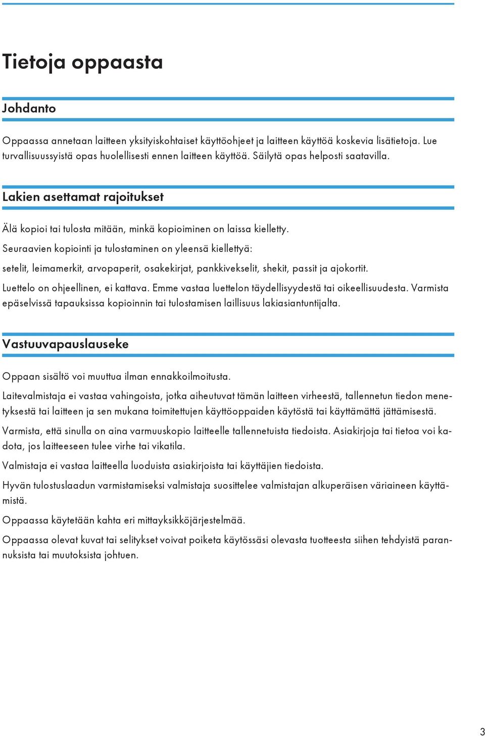 Seuraavien kopiointi ja tulostaminen on yleensä kiellettyä: setelit, leimamerkit, arvopaperit, osakekirjat, pankkivekselit, shekit, passit ja ajokortit. Luettelo on ohjeellinen, ei kattava.