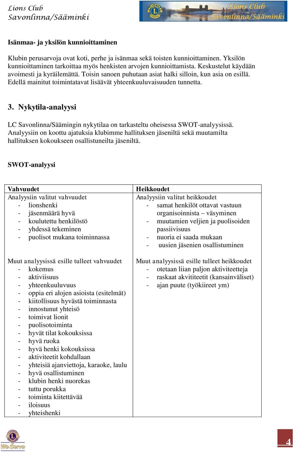 Nykytila-analyysi LC Savonlinna/Säämingin nykytilaa on tarkasteltu oheisessa SWOT-analyysissä.