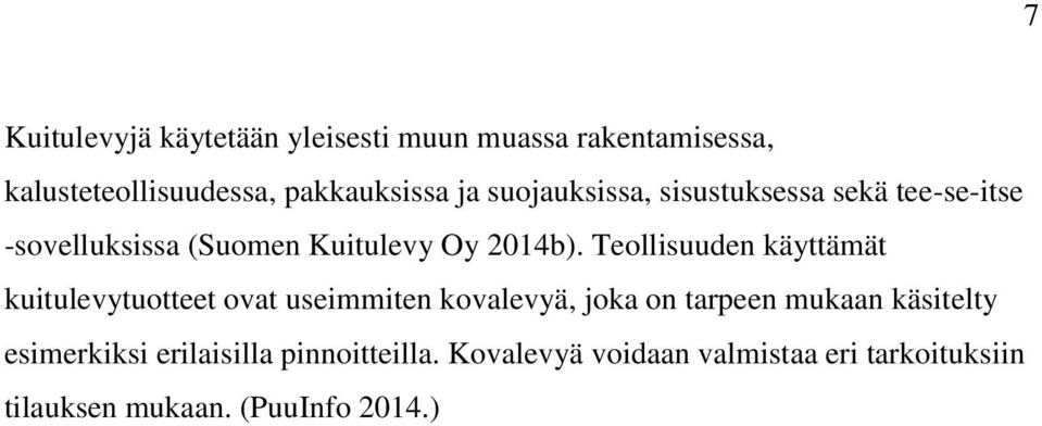 Teollisuuden käyttämät kuitulevytuotteet ovat useimmiten kovalevyä, joka on tarpeen mukaan käsitelty