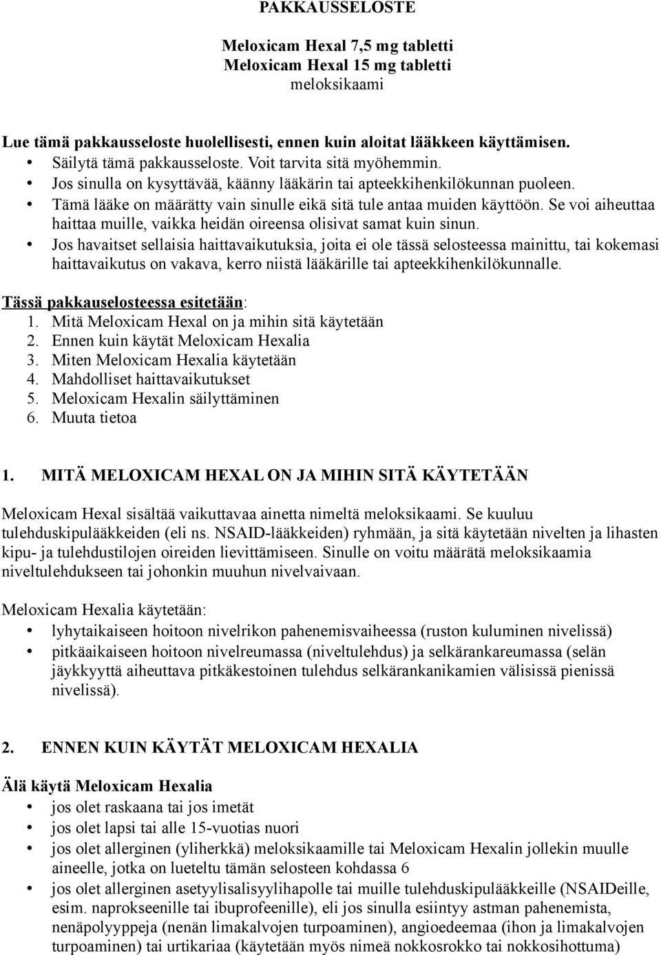 Se voi aiheuttaa haittaa muille, vaikka heidän oireensa olisivat samat kuin sinun.