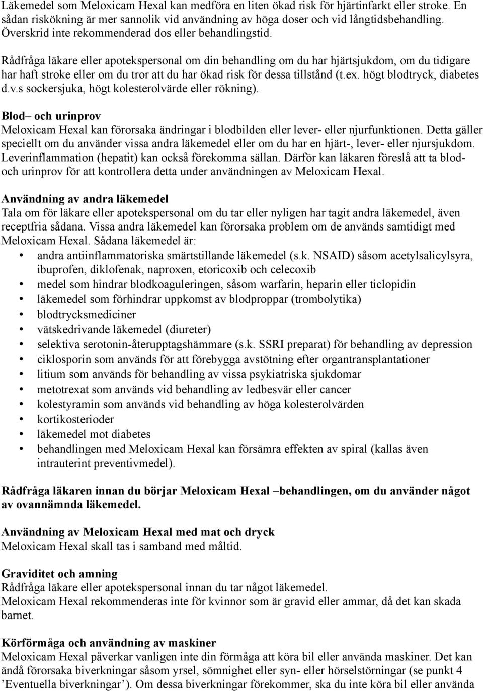 Rådfråga läkare eller apotekspersonal om din behandling om du har hjärtsjukdom, om du tidigare har haft stroke eller om du tror att du har ökad risk för dessa tillstånd (t.ex.