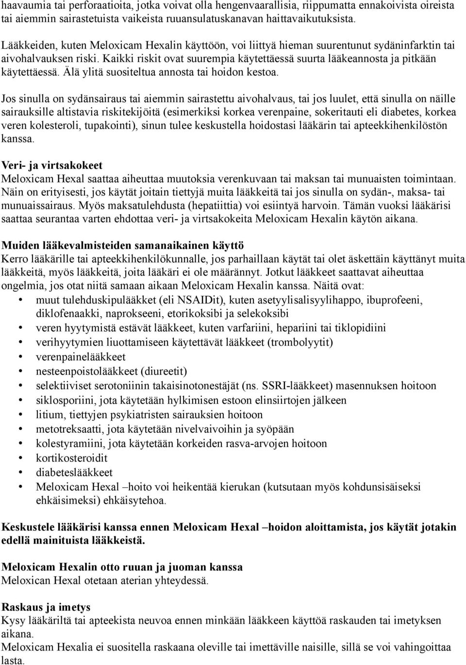 Kaikki riskit ovat suurempia käytettäessä suurta lääkeannosta ja pitkään käytettäessä. Älä ylitä suositeltua annosta tai hoidon kestoa.