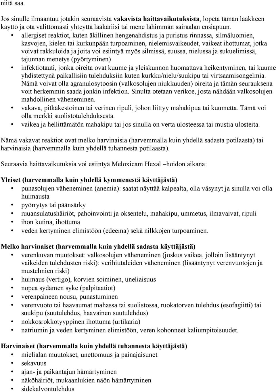 joita voi esiintyä myös silmissä, suussa, nielussa ja sukuelimissä, tajunnan menetys (pyörtyminen) infektiotauti, jonka oireita ovat kuume ja yleiskunnon huomattava heikentyminen, tai kuume