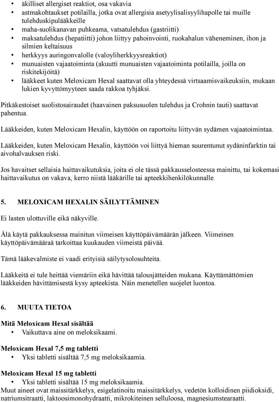 (akuutti munuaisten vajaatoiminta potilailla, joilla on riskitekijöitä) lääkkeet kuten Meloxicam Hexal saattavat olla yhteydessä virtsaamisvaikeuksiin, mukaan lukien kyvyttömyyteen saada rakkoa