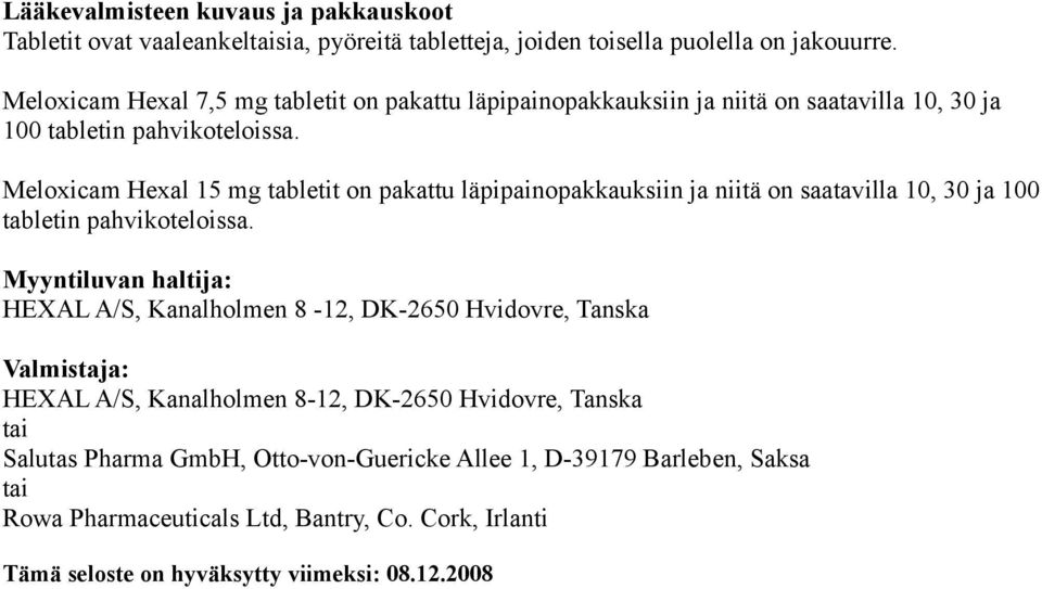 Meloxicam Hexal 15 mg tabletit on pakattu läpipainopakkauksiin ja niitä on saatavilla 10, 30 ja 100 tabletin pahvikoteloissa.